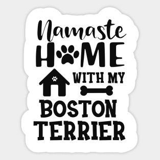 Boston Terrier Dog - Namaste home with my boston terrier Sticker